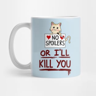 No spoilers... or I'll kill you Mug